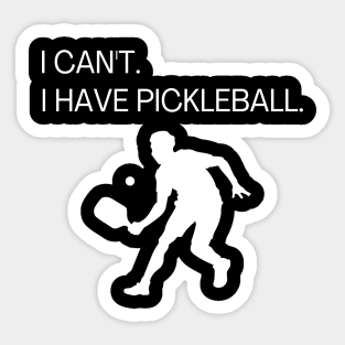 I Can't I Have Pickleball Funny Pickle Ball Gift for Men Sticker